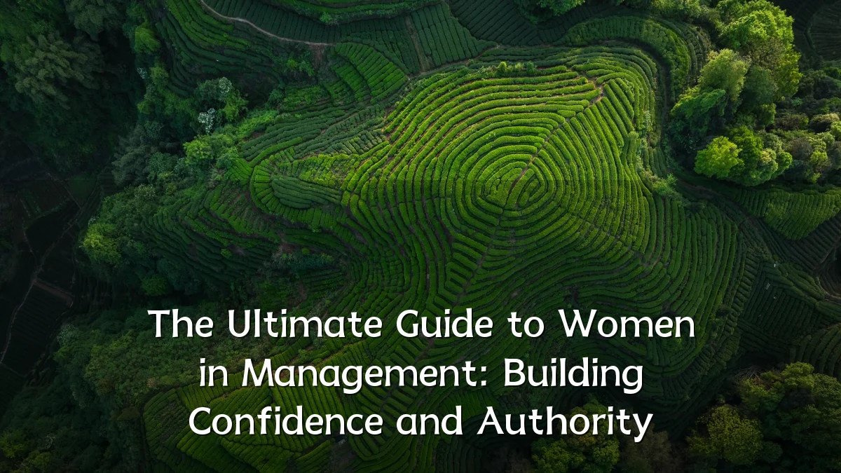 The Ultimate Guide to Women in Management: Building Confidence and Authority