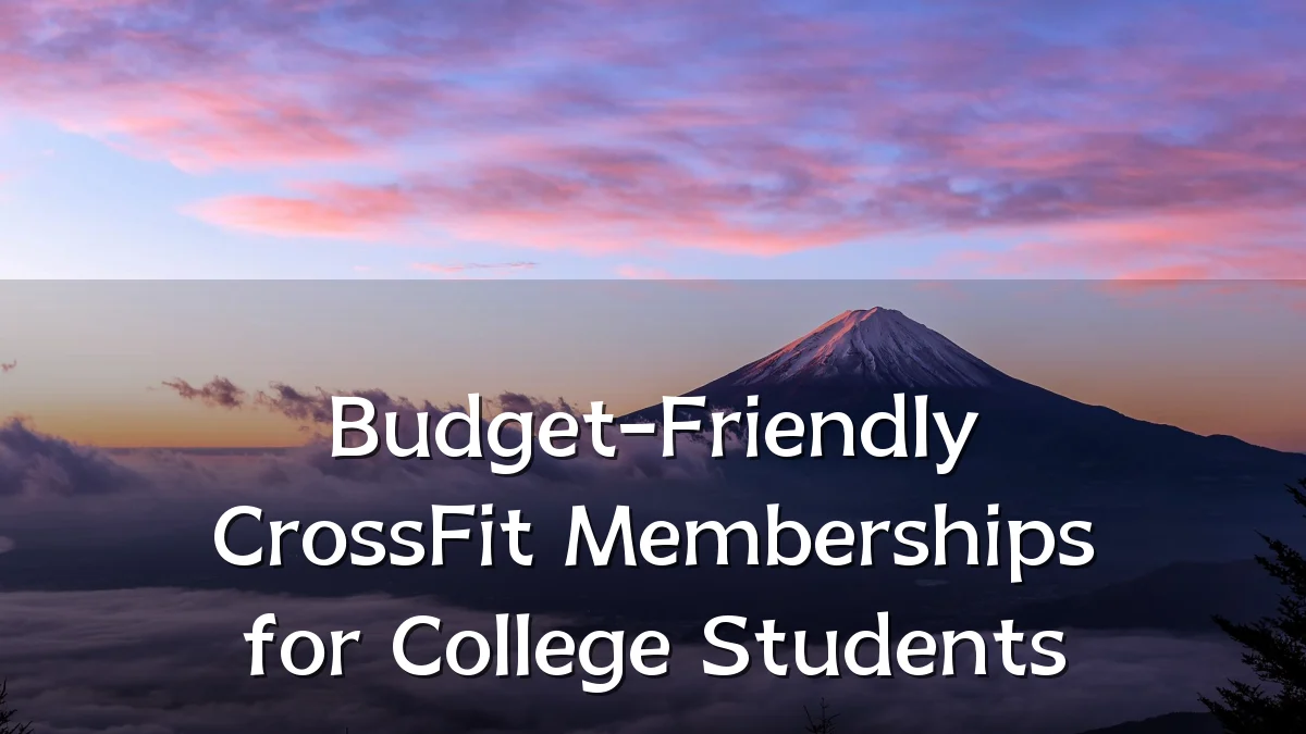 Budget-Friendly CrossFit Memberships for College Students