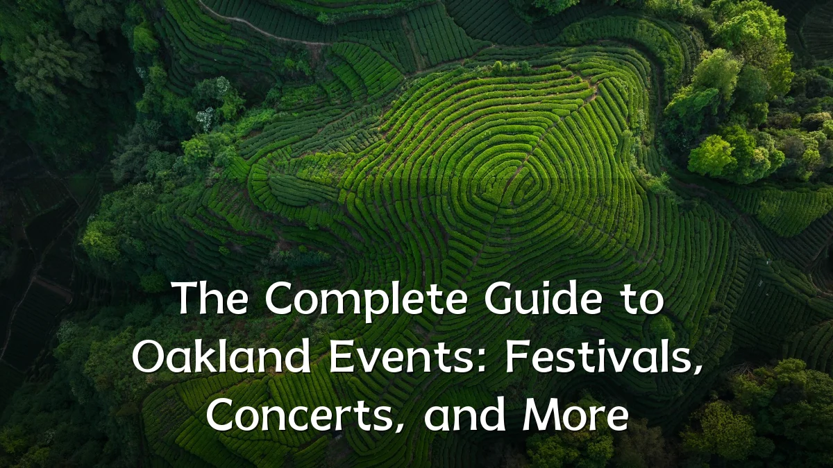The Complete Guide to Oakland Events: Festivals, Concerts, and More