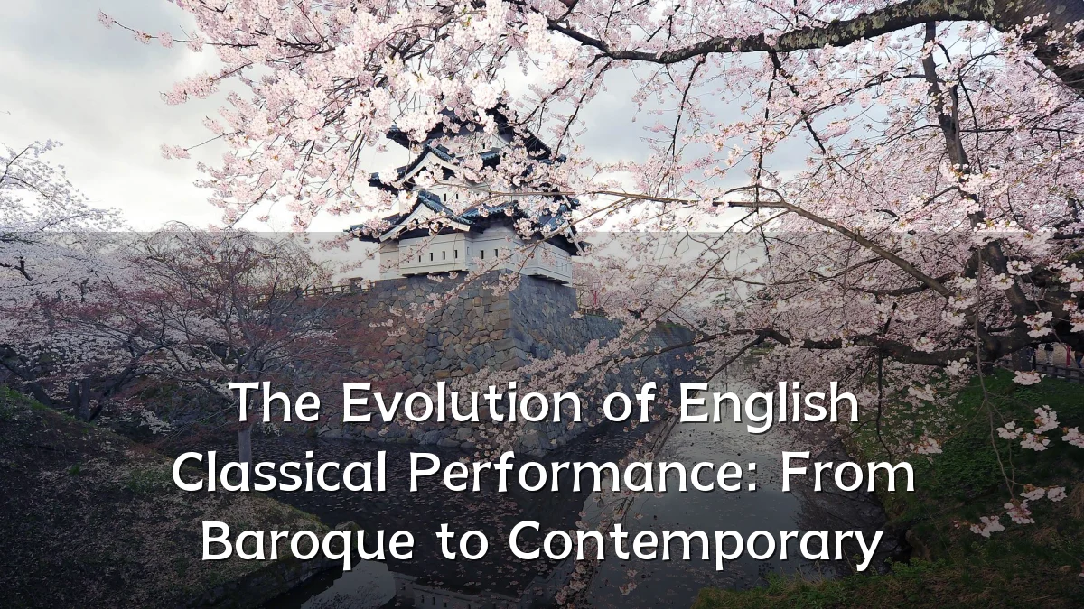 The Evolution of English Classical Performance: From Baroque to Contemporary