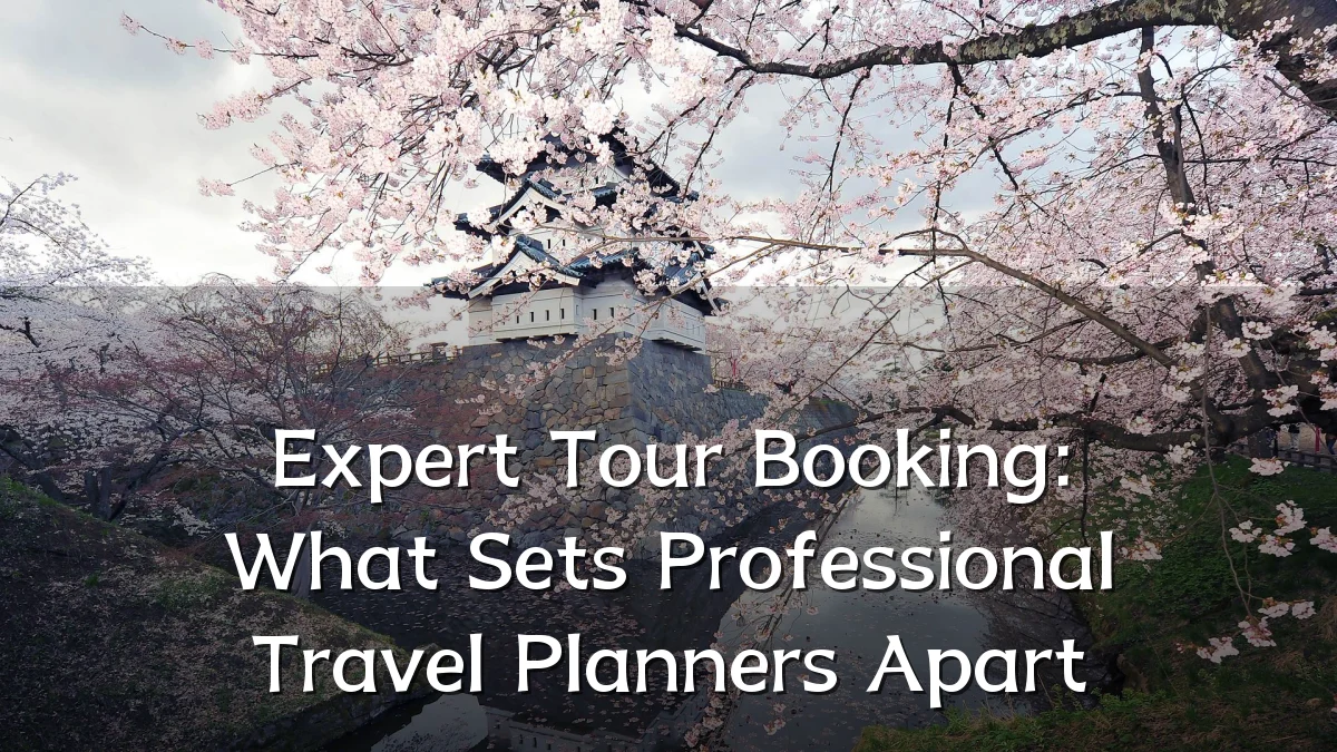 Expert Tour Booking: What Sets Professional Travel Planners Apart