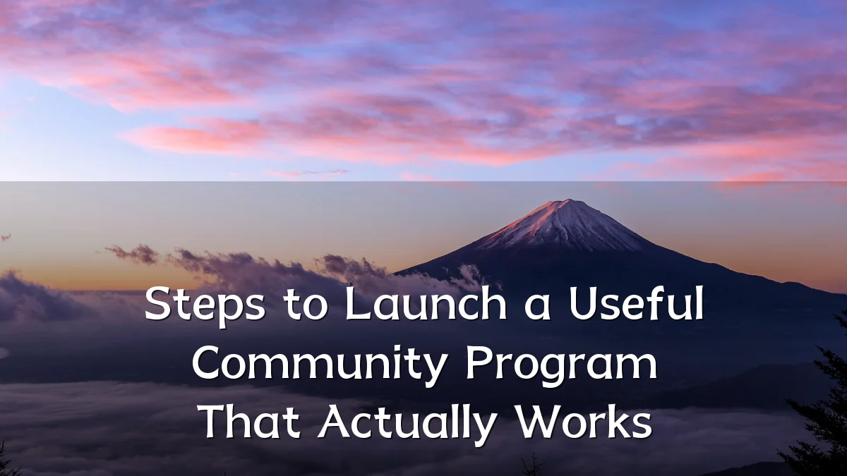 Steps to Launch a Useful Community Program That Actually Works