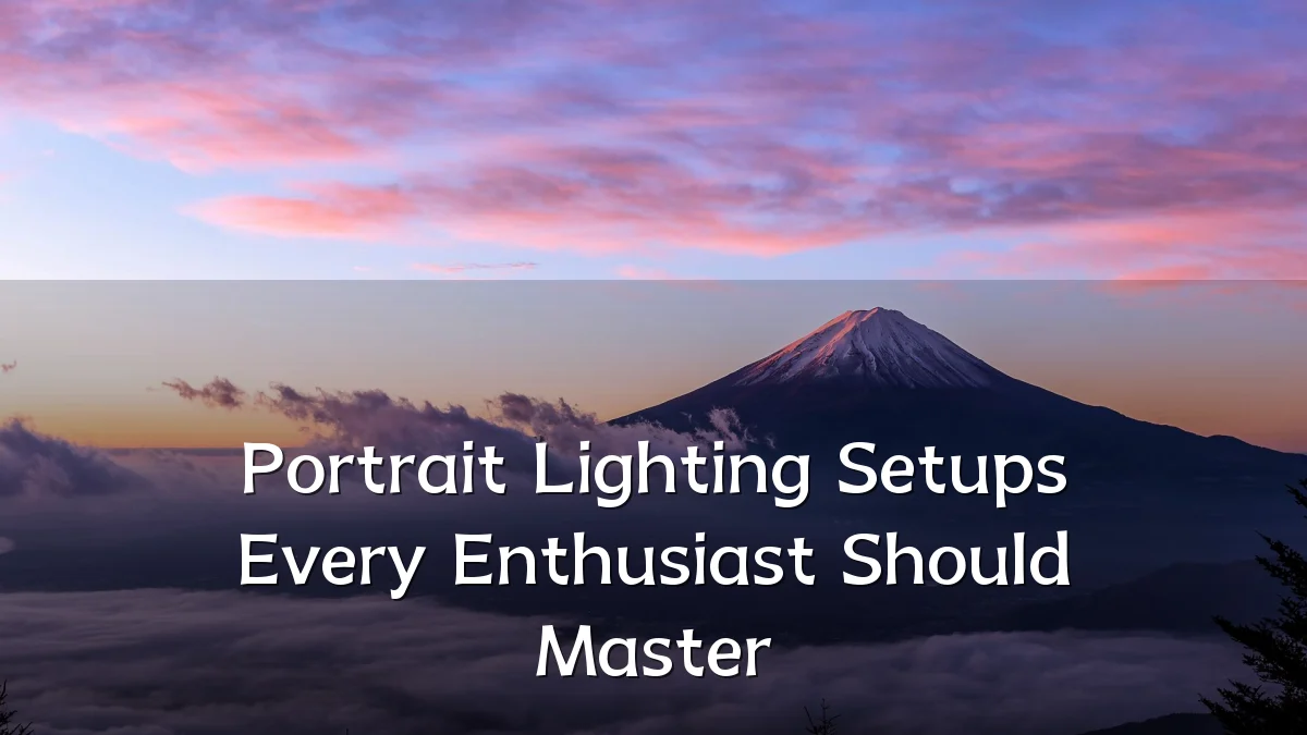 Portrait Lighting Setups Every Enthusiast Should Master