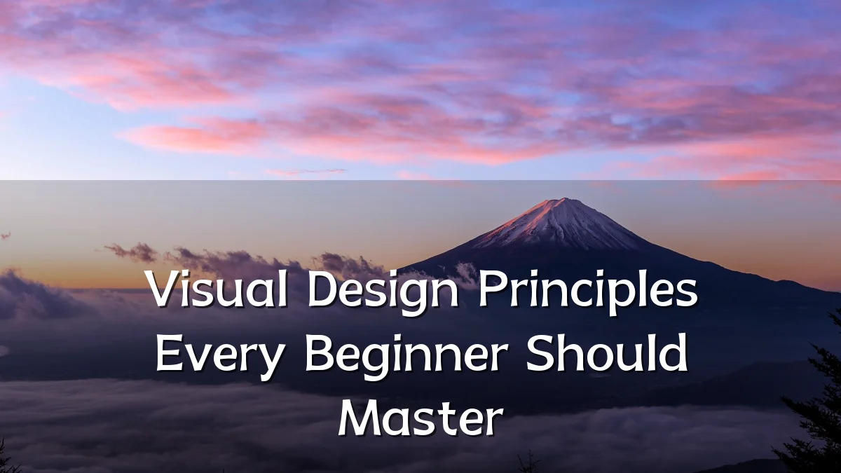 Visual Design Principles Every Beginner Should Master