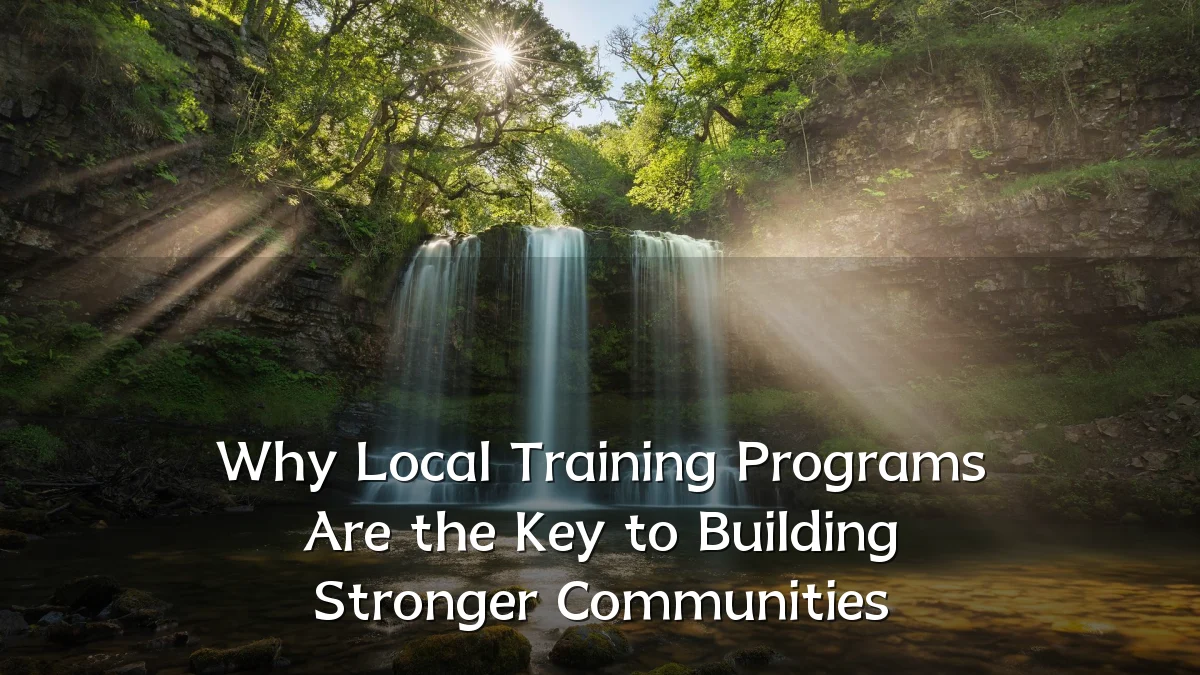 Why Local Training Programs Are the Key to Building Stronger Communities
