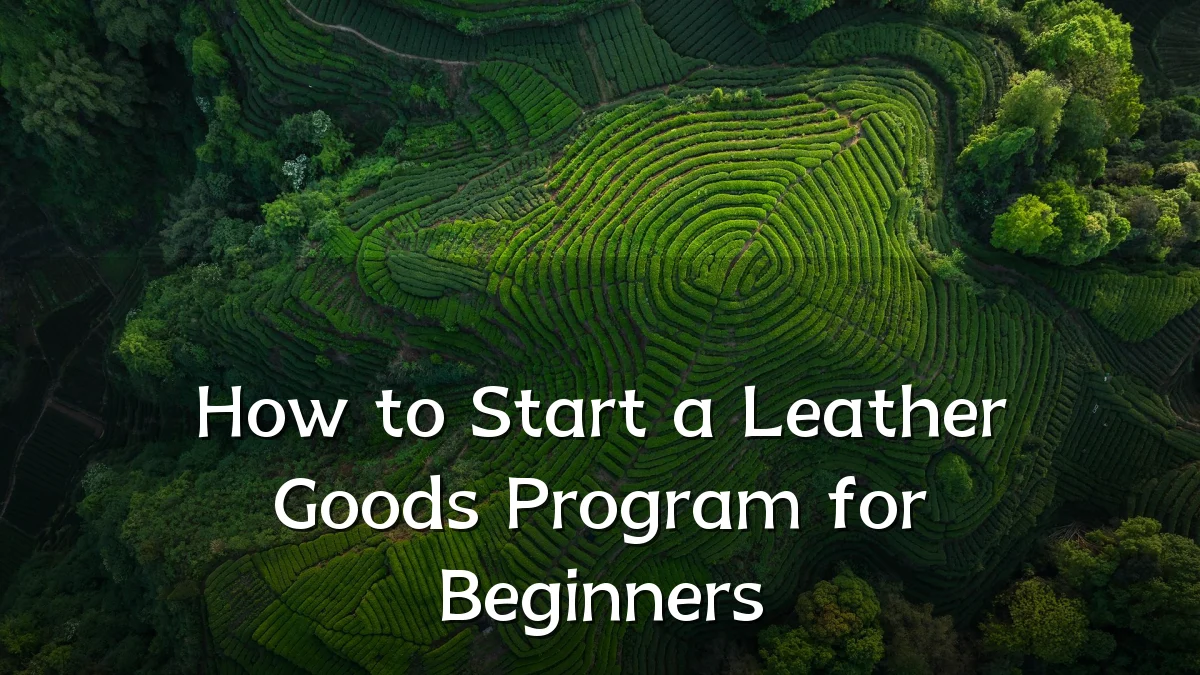 How to Start a Leather Goods Program for Beginners
